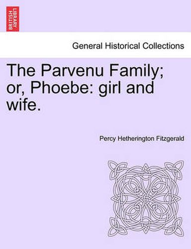 Cover image for The Parvenu Family; Or, Phoebe: Girl and Wife.