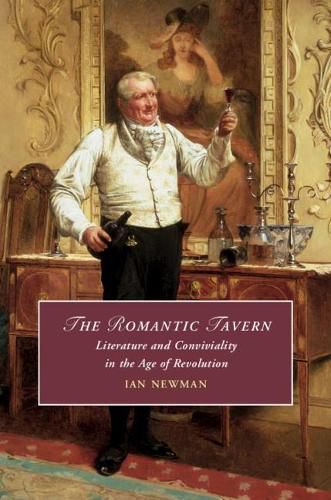 The Romantic Tavern: Literature and Conviviality in the Age of Revolution