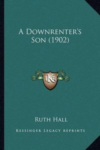 Cover image for A Downrenter's Son (1902) a Downrenter's Son (1902)