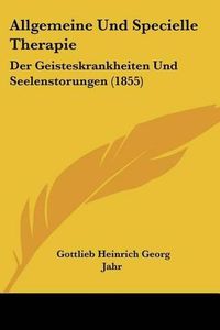 Cover image for Allgemeine Und Specielle Therapie: Der Geisteskrankheiten Und Seelenstorungen (1855)