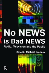 Cover image for No News Is Bad News: Radio, Television and the Public: Radio, Television and the Public