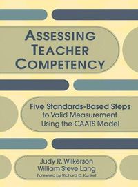 Cover image for Assessing Teacher Competency: Five Standards-based Steps to Valid Measurement Using the CAATS Model