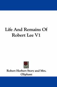 Cover image for Life and Remains of Robert Lee V1