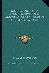 Cover image for Reminiscences of a Frontier Armed and Mounted Police Officer in South Africa (1866)