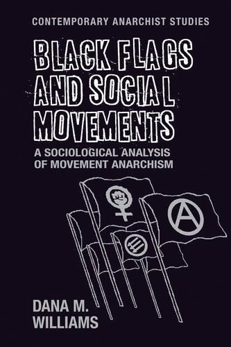 Black Flags and Social Movements: A Sociological Analysis of Movement Anarchism