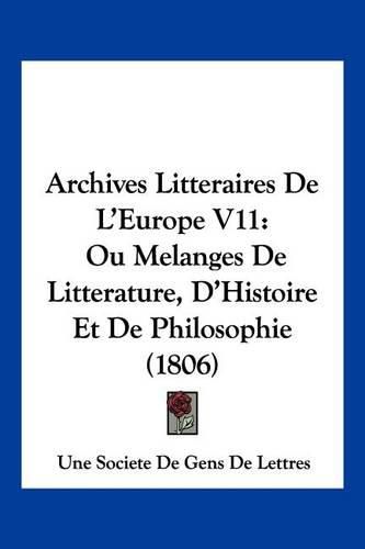 Archives Litteraires de L'Europe V11: Ou Melanges de Litterature, D'Histoire Et de Philosophie (1806)