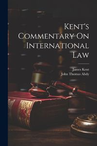 Cover image for Kent's Commentary On International Law