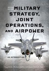 Cover image for Military Strategy, Joint Operations, and Airpower: An Introduction