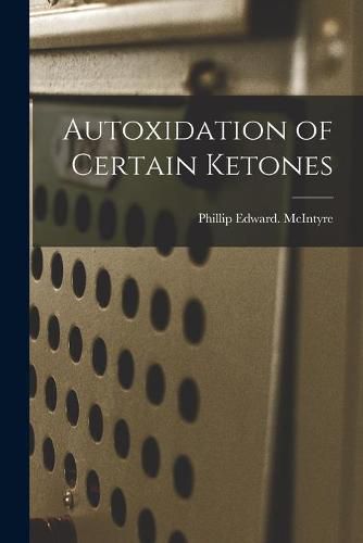 Cover image for Autoxidation of Certain Ketones