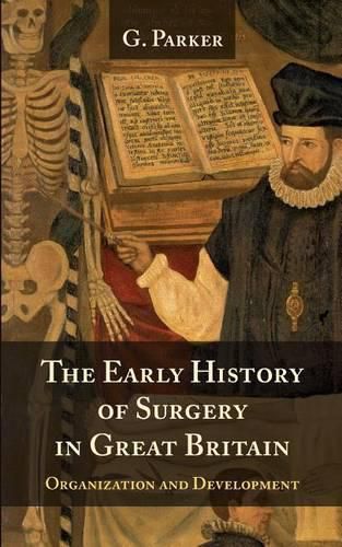 Cover image for The Early History of Surgery in Great Britain: Its Organization and Development