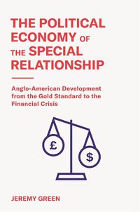 Cover image for The Political Economy of the Special Relationship: Anglo-American Development from the Gold Standard to the Financial Crisis