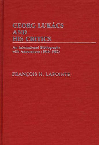 George Lukacs and His Critics: An International Bibliography with Annotations (1910-1982)