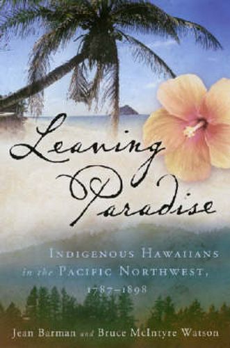 Leaving Paradise: Indigenous Hawaiians in the Pacific NorthWest, 1787-1898