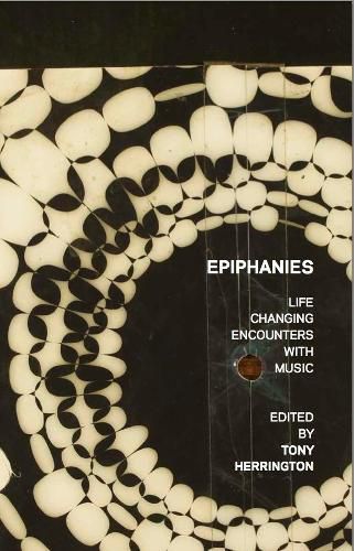 Cover image for Epiphanies: Life-changing Encounters With Music