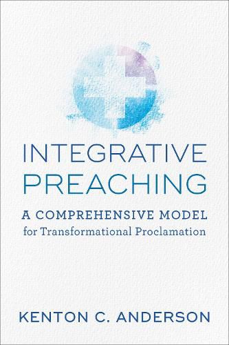 Cover image for Integrative Preaching A Comprehensive Model for Tr ansformational Proclamation