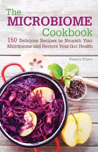 Cover image for The Microbiome Cookbook: 150 Delicious Recipes to Nourish your Microbiome and Restore your Gut Health