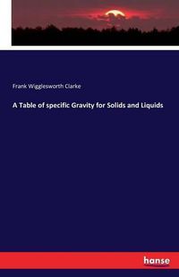 Cover image for A Table of specific Gravity for Solids and Liquids