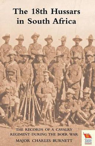 18th HUSSARS IN SOUTH AFRICA The Records of a Cavalry Regiment During the Boer War