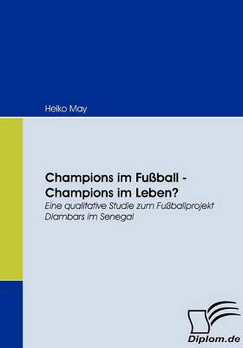 Cover image for Champions im Fussball - Champions im Leben?: Eine qualitative Studie zum Fussballprojekt Diambars im Senegal