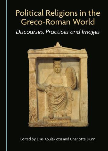 Cover image for Political Religions in the Greco-Roman World: Discourses, Practices and Images