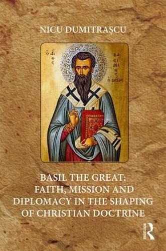 Cover image for Basil the Great: Faith, Mission and Diplomacy in the Shaping of Christian Doctrine