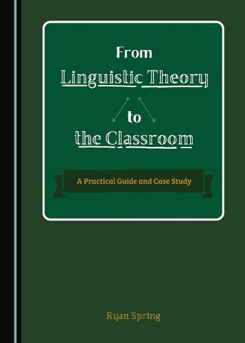 Cover image for From Linguistic Theory to the Classroom: A Practical Guide and Case Study