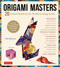 Cover image for Origami Masters Kit: 20 Folded Models by the World's Leading Artists (Includes Step-By-Step Online Tutorials)