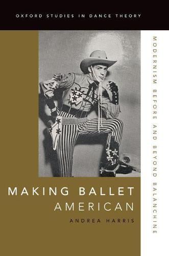 Cover image for Making Ballet American: Modernism Before and Beyond Balanchine