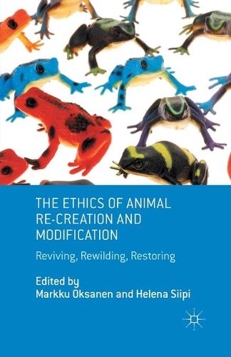 Cover image for The Ethics of Animal Re-creation and Modification: Reviving, Rewilding, Restoring