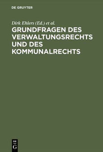 Cover image for Grundfragen Des Verwaltungsrechts Und Des Kommunalrechts: Symposion Aus Anlass Der Emeritierung Von Professor Dr. Hans-Uwe Erichsen Am 5. Mai 2000 in Munster