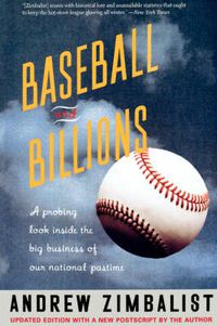 Cover image for Baseball and Billions: A Probing Look Inside the Big Business of Our National Pastime