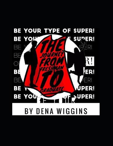 Cover image for Be Your Type of Super: The Journey From Freshman To Graduate