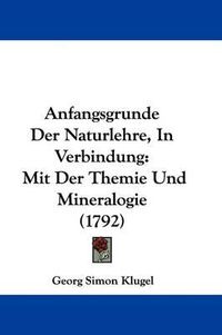 Cover image for Anfangsgrunde Der Naturlehre, in Verbindung: Mit Der Themie Und Mineralogie (1792)