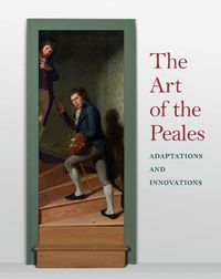 Cover image for The Art of the Peales in the Philadelphia Museum of Art: Adaptations and Innovations