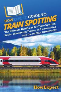 Cover image for HowExpert Guide to Train Spotting