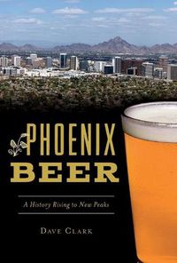 Cover image for Phoenix Beer: A History Rising to New Peaks