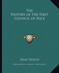 Cover image for The History of the First Council of Nice