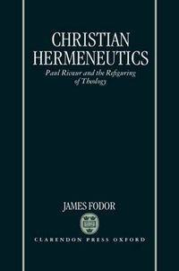 Cover image for Christian Hermeneutics: Paul Ricoeur and the Refiguring of Theology