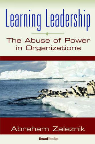 Cover image for Learning Leadership: The Abuse of Power in Organizations