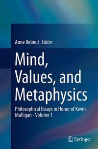 Cover image for Mind, Values, and Metaphysics: Philosophical Essays in Honor of Kevin Mulligan - Volume 1