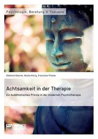 Cover image for Achtsamkeit in der Therapie. Ein buddhistisches Prinzip in der modernen Psychotherapie