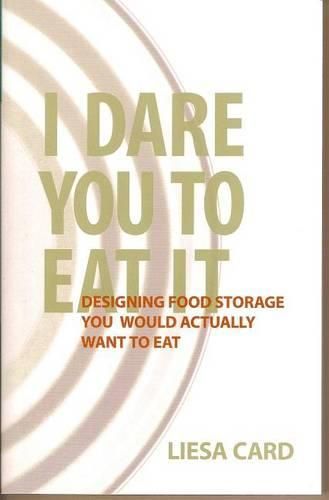 Cover image for I Dare You to Eat It: Designing Food Storage You Would Actually Want to Eat
