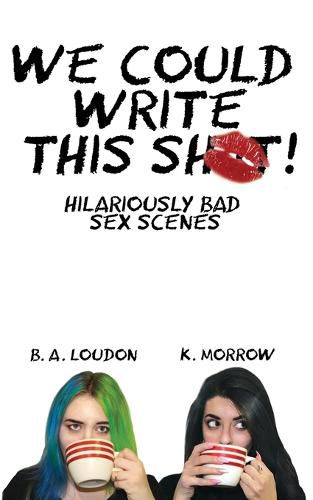 Cover image for We Could Write This Shit!: Hilariously Bad Sex Scenes