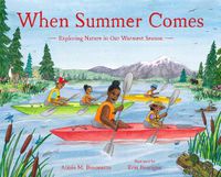 Cover image for When Summer Comes: Exploring Nature in Our Warmest Season