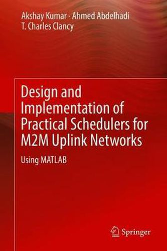 Cover image for Design and Implementation of Practical Schedulers for M2M Uplink Networks: Using MATLAB