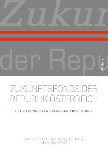 Zukunftsfonds der Republik OEsterreich: Entstehung, Entwicklung und Bedeutung