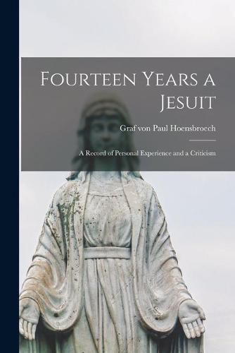 Cover image for Fourteen Years a Jesuit: a Record of Personal Experience and a Criticism