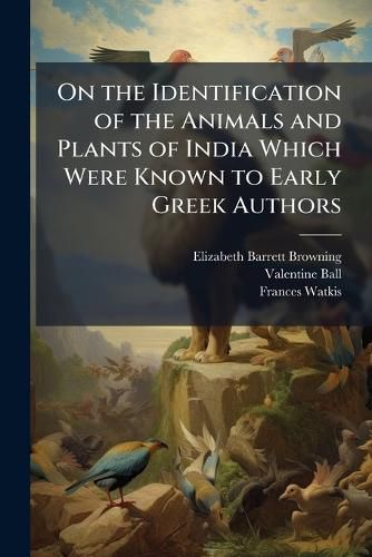 Cover image for On the Identification of the Animals and Plants of India Which Were Known to Early Greek Authors