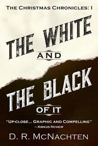 Cover image for The White and the Black of It: The Christmas Chronicles: 1