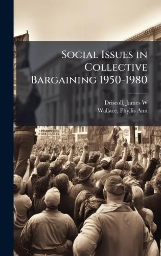 Cover image for Social Issues in Collective Bargaining 1950-1980